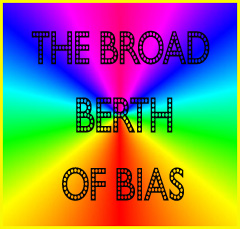 The Broad Berth Of Bias